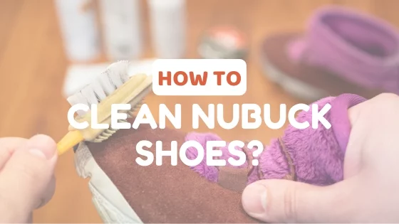 How to Clean Nubuck Shoes Conveniently? - Lux Render