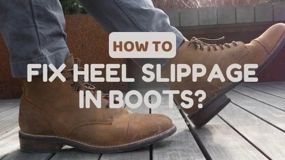 How to Fix Heel Slippage in Boots: 8 Preventive Tips For Everyone!