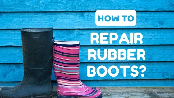 How to Repair Cracks and Leaks in Rubber Boots