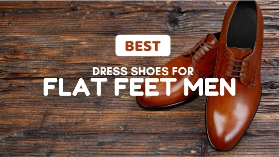 Best Dress Shoes for Flat Feet Men 2024 Reviewed - Lux Render