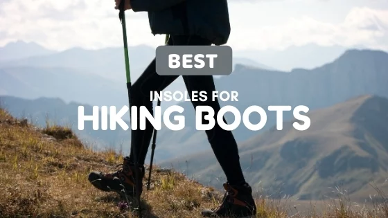 Best Insoles For Hiking Boots 2024 - Buying Guide & Reviews - Price