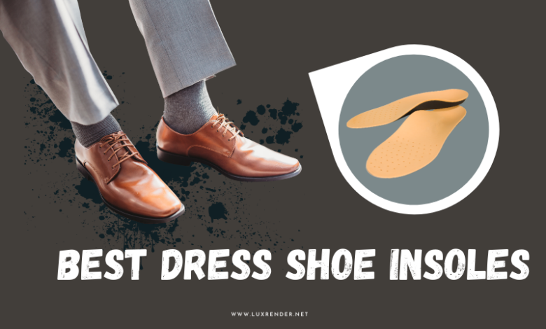 10 Best Dress Shoe Insoles 2023: No More Discomfort!