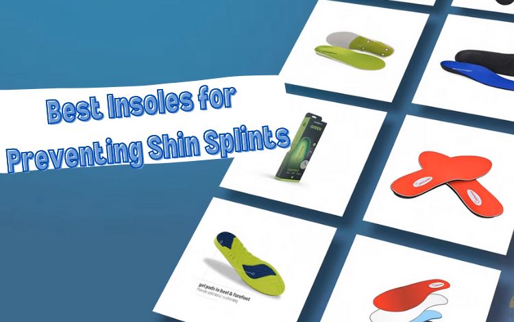 Best Insoles for Preventing Shin Splints
