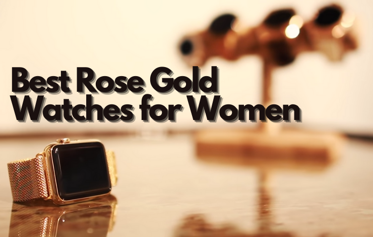 Best Rose Gold Watches for Women