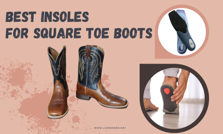 Best Insoles for Square Toe Boots